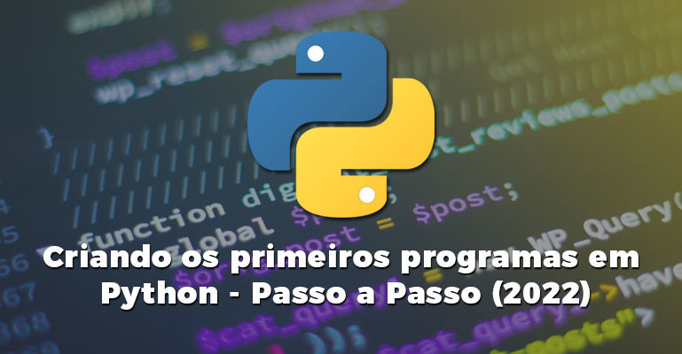 Criando os Primeiros Programas em Python - Passo a Passo (2022)