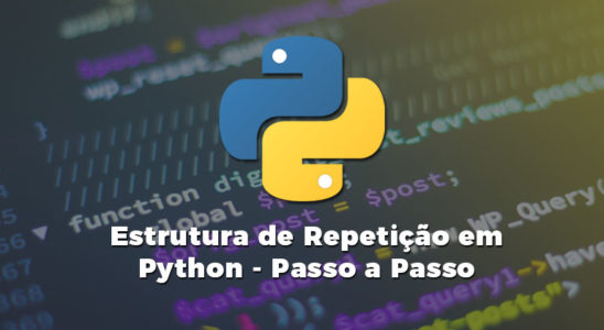 Estrutura de Repetição em Python - Passo a Passo
