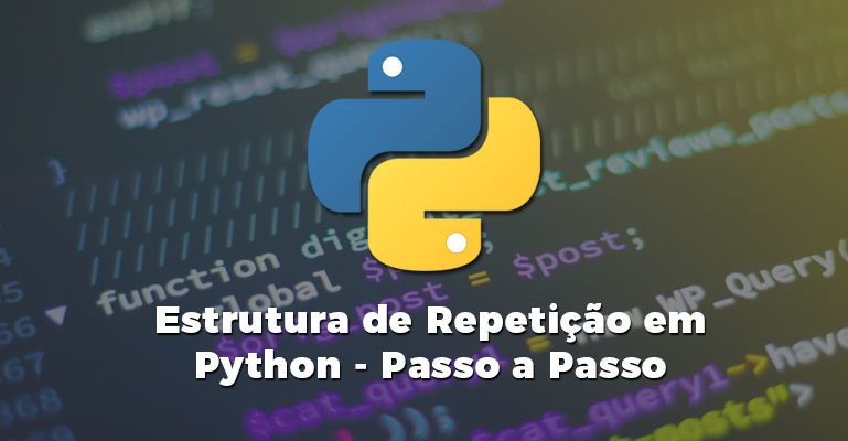 Estrutura de Repetição em Python - Passo a Passo